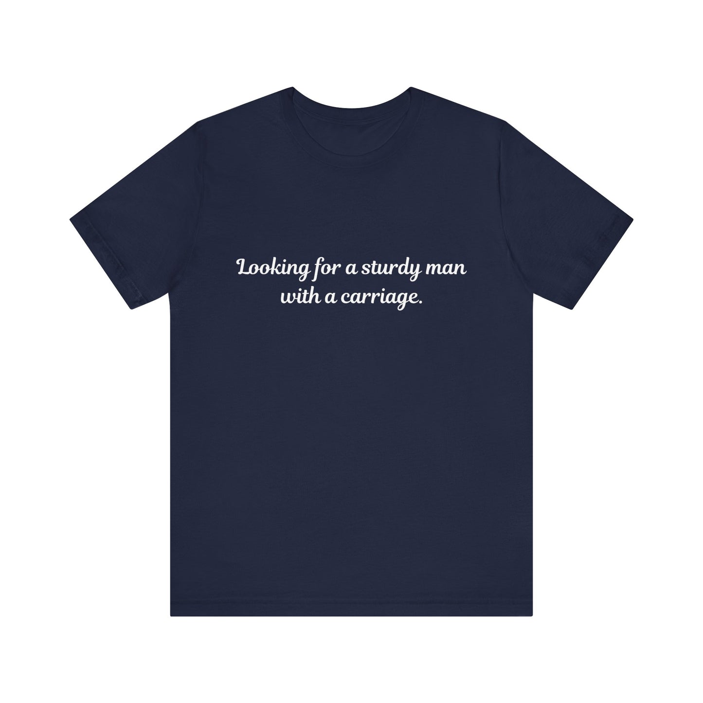Looking for a Sturdy Man w/ a Carriage | Unisex Jersey Short Sleeve Tee