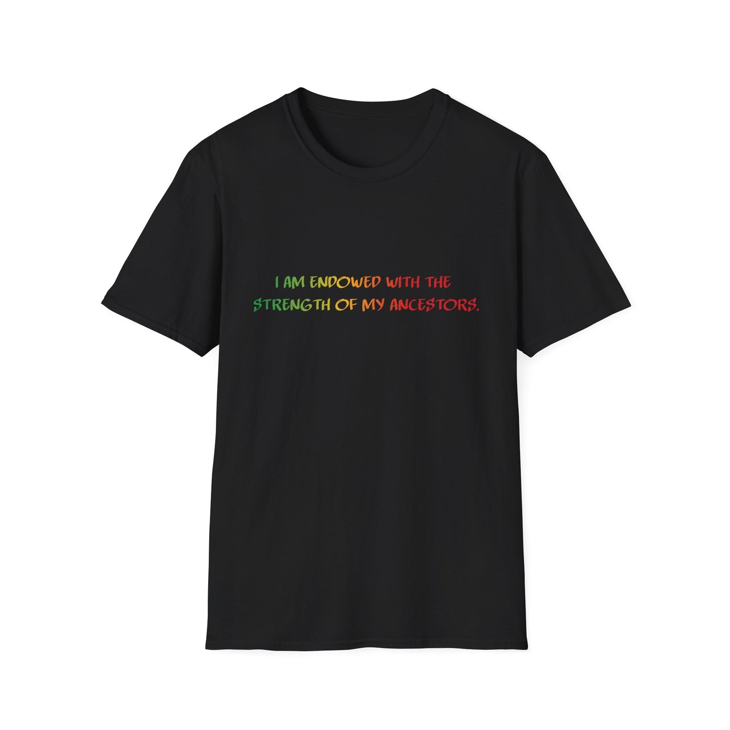 I Am Endowed With The Strength of My Ancestors Juneteenth Shirt | Unisex Softstyle T-Shirt