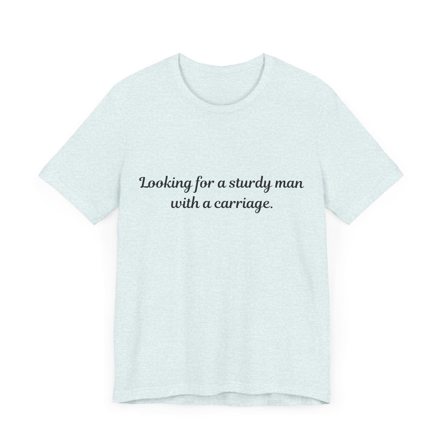 Looking for a Sturdy Man w/ a Carriage | Unisex Jersey Short Sleeve Tee