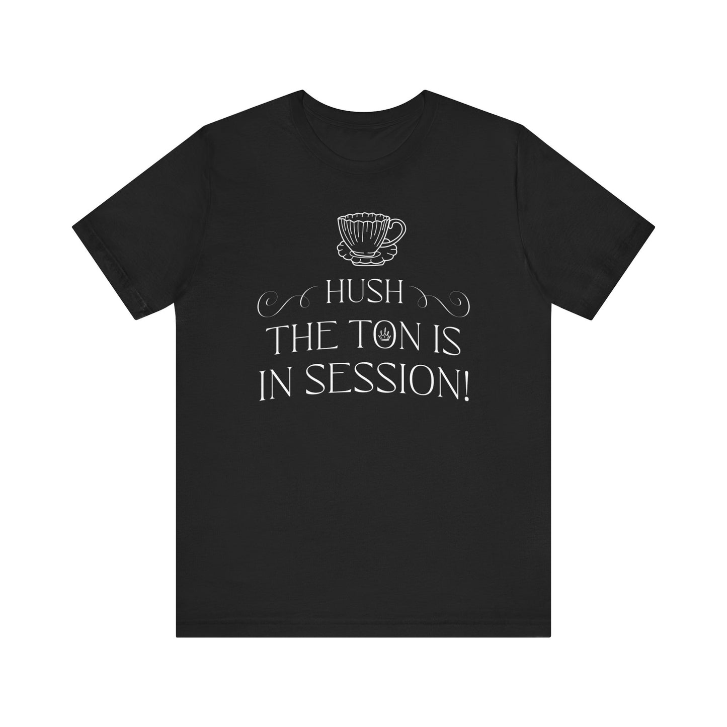 Hush The Ton Is In Session | Unisex Jersey Short Sleeve Tee