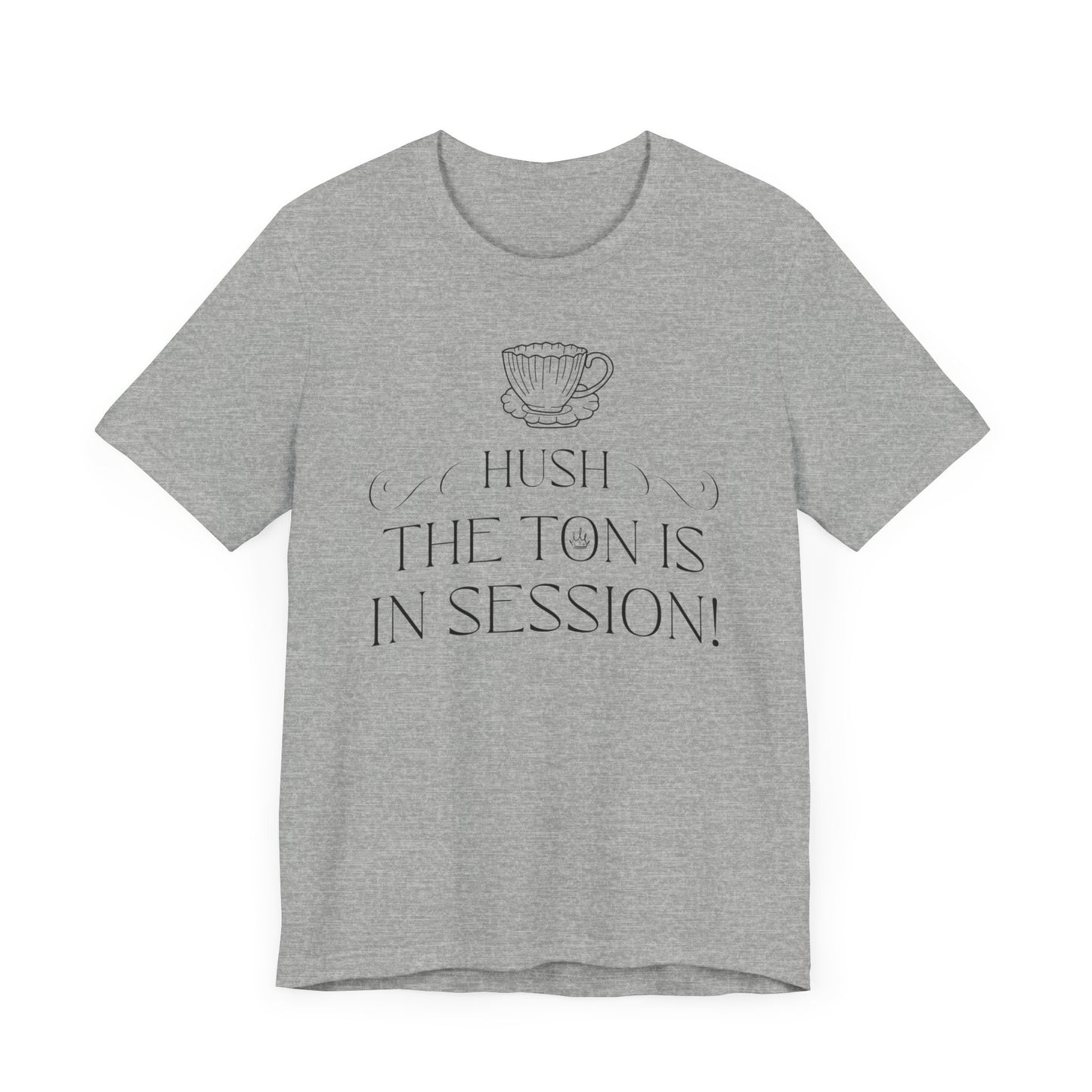 Hush The Ton Is In Session | Unisex Jersey Short Sleeve Tee