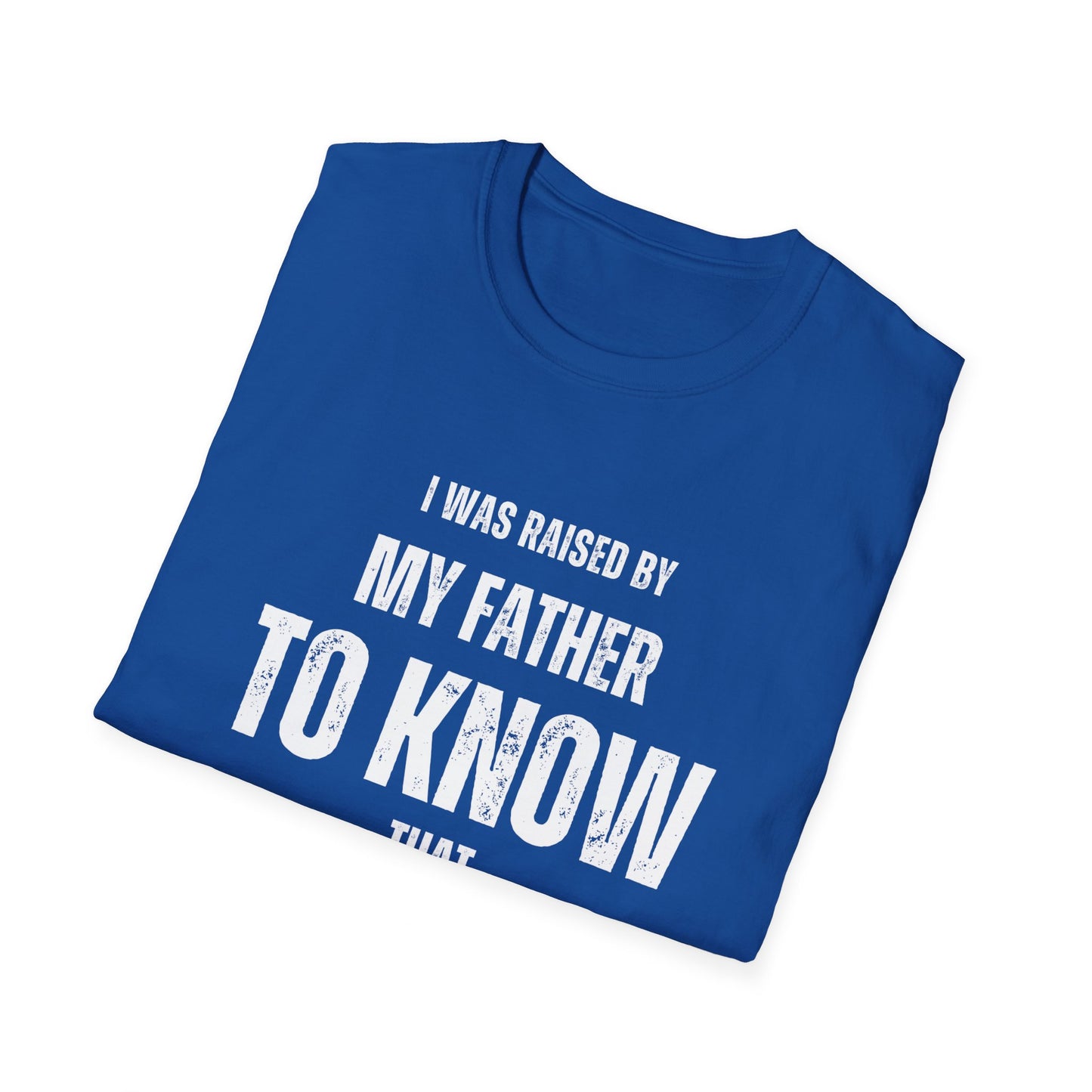 Unisex Softstyle T-Shirt | I Was Raised By My Father To Know That I Am Great