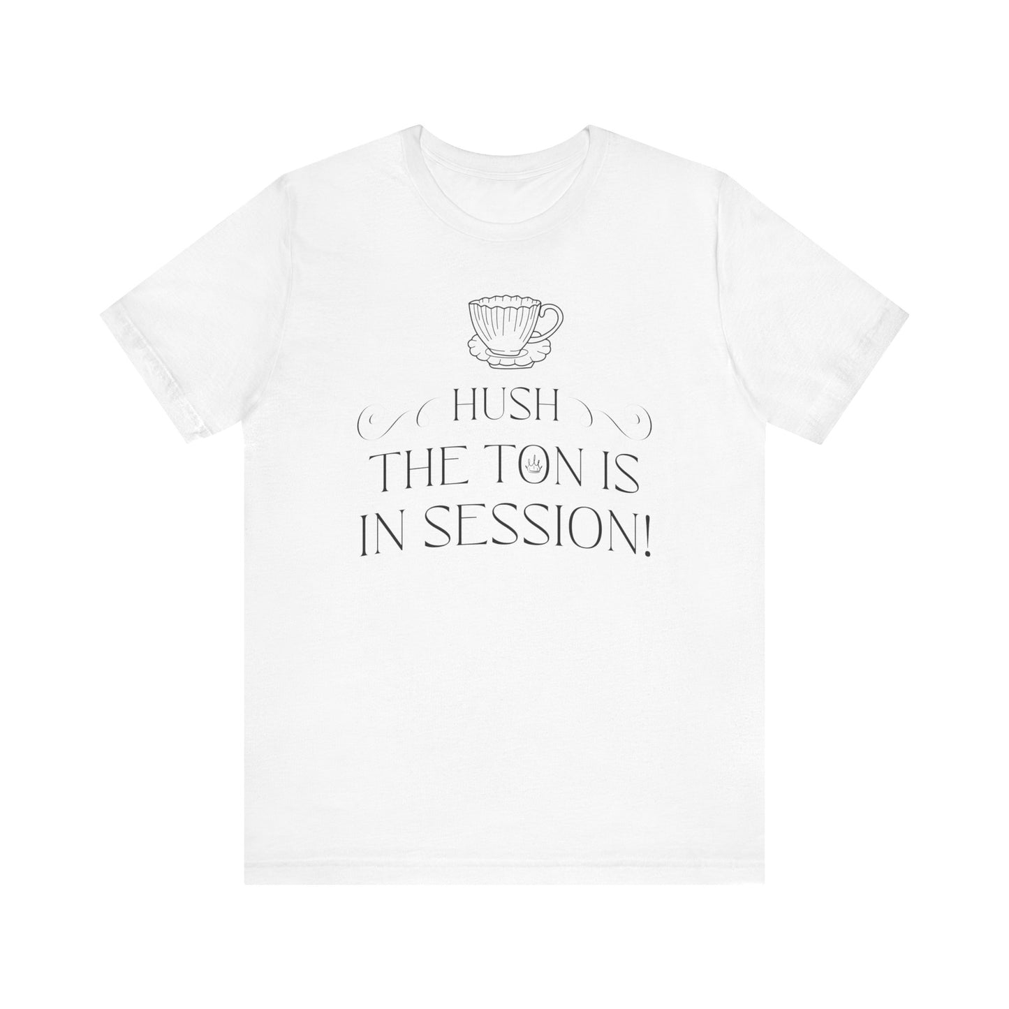 Hush The Ton Is In Session | Unisex Jersey Short Sleeve Tee