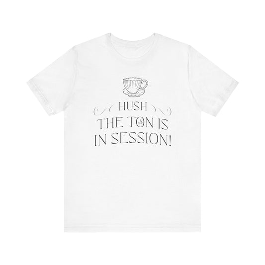 Hush The Ton Is In Session | Unisex Jersey Short Sleeve Tee