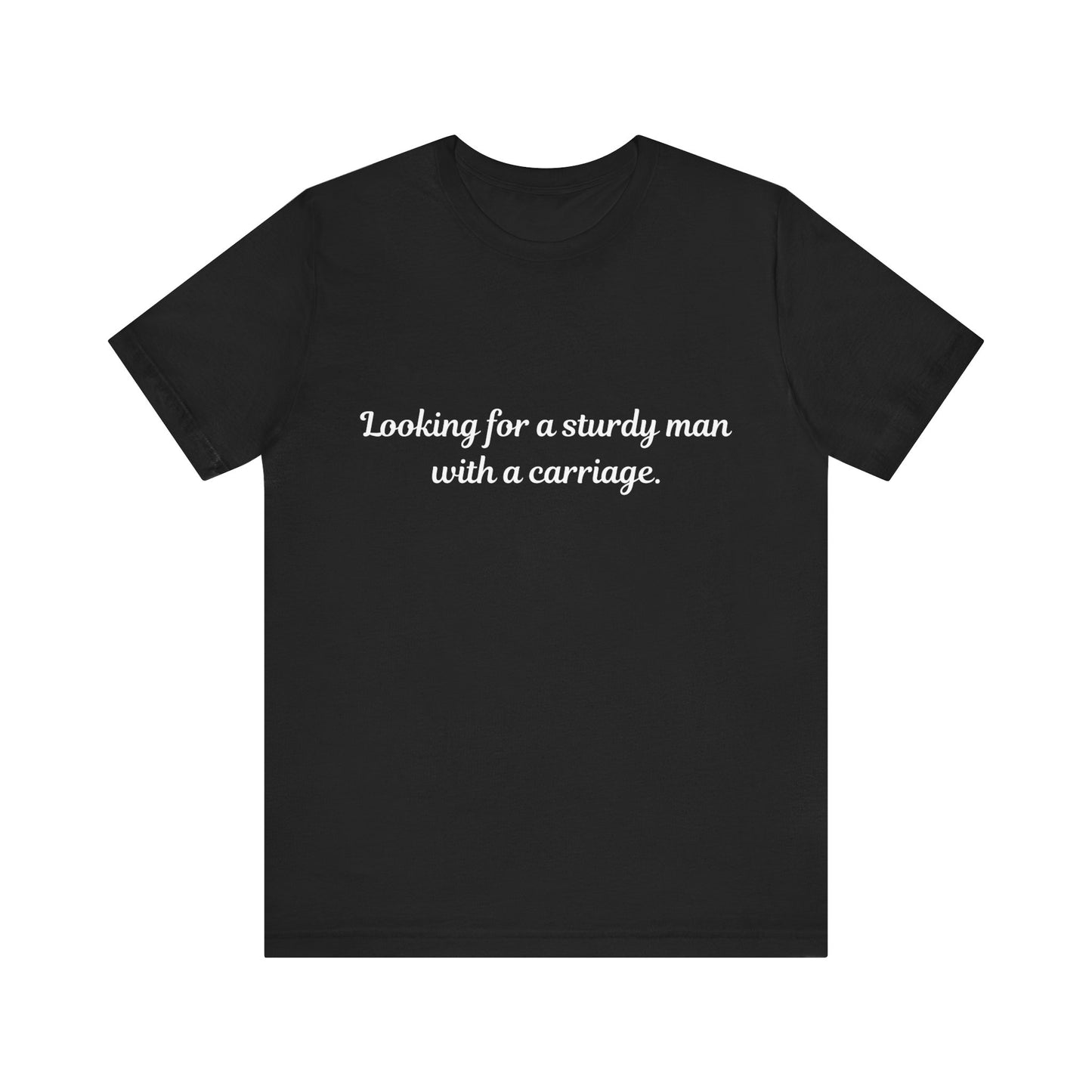 Looking for a Sturdy Man w/ a Carriage | Unisex Jersey Short Sleeve Tee