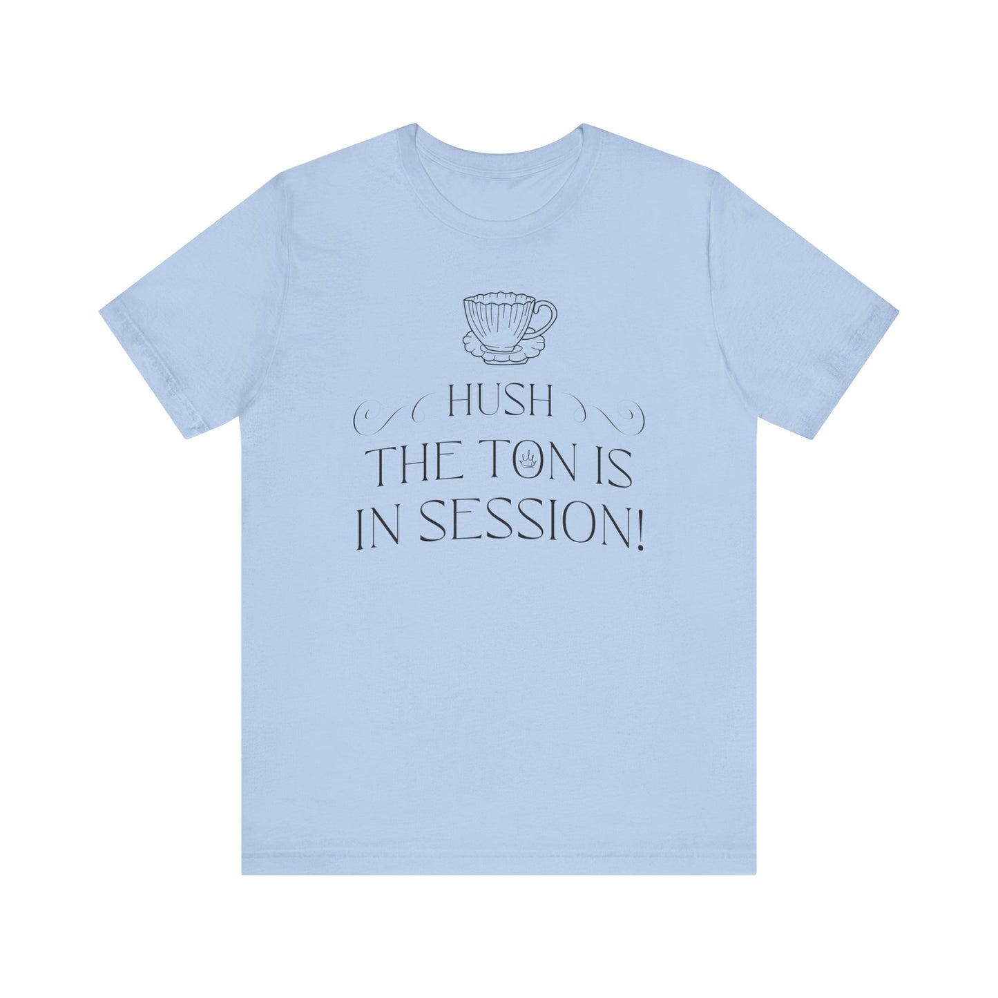 Hush The Ton Is In Session | Unisex Jersey Short Sleeve Tee