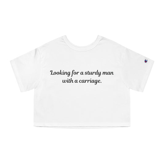 Looking for a Sturdy Man w/ a Carriage | Champion Women's Heritage Cropped T-Shirt