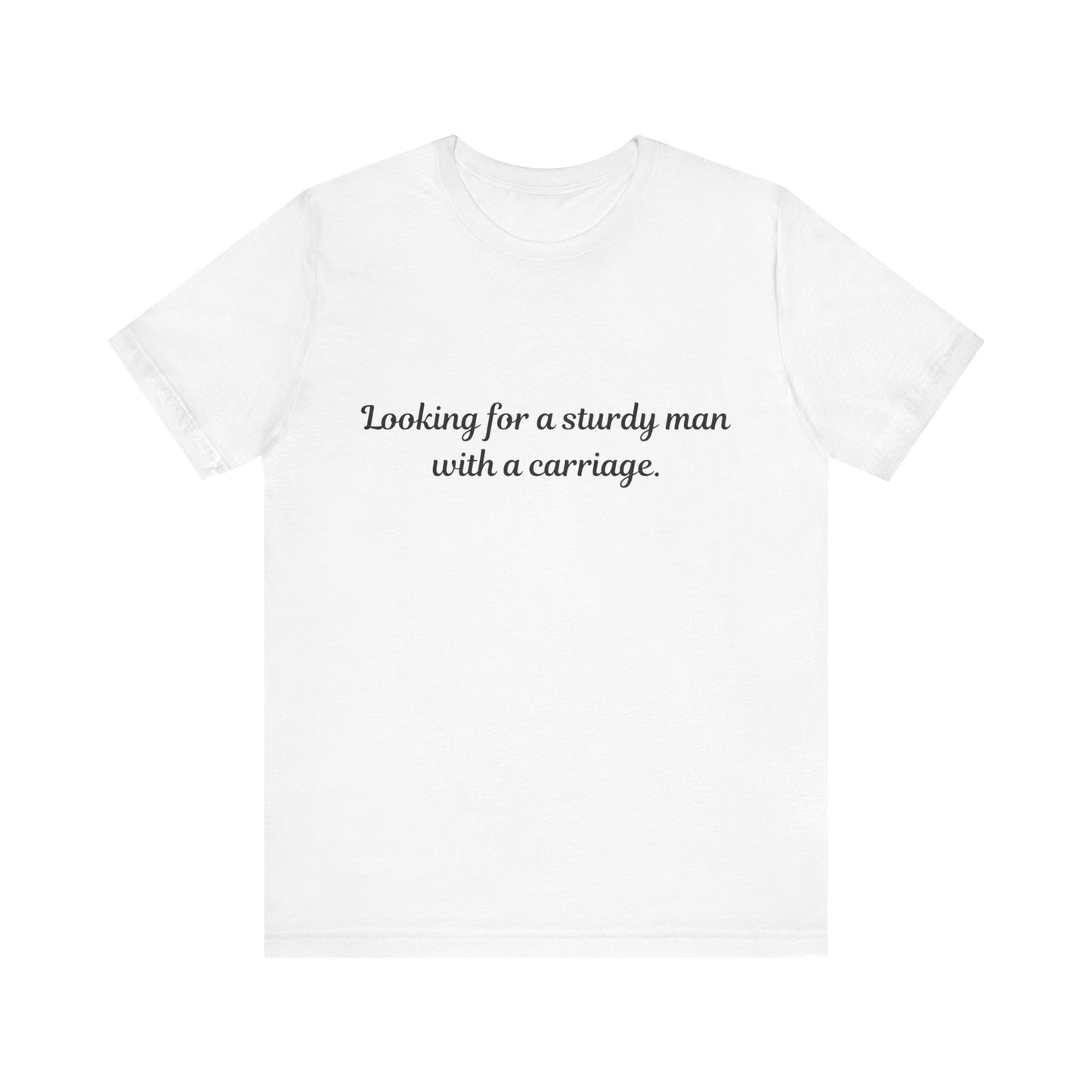 Looking for a Sturdy Man w/ a Carriage | Unisex Jersey Short Sleeve Tee