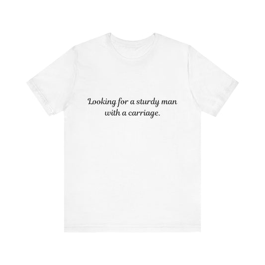 Looking for a Sturdy Man w/ a Carriage | Unisex Jersey Short Sleeve Tee