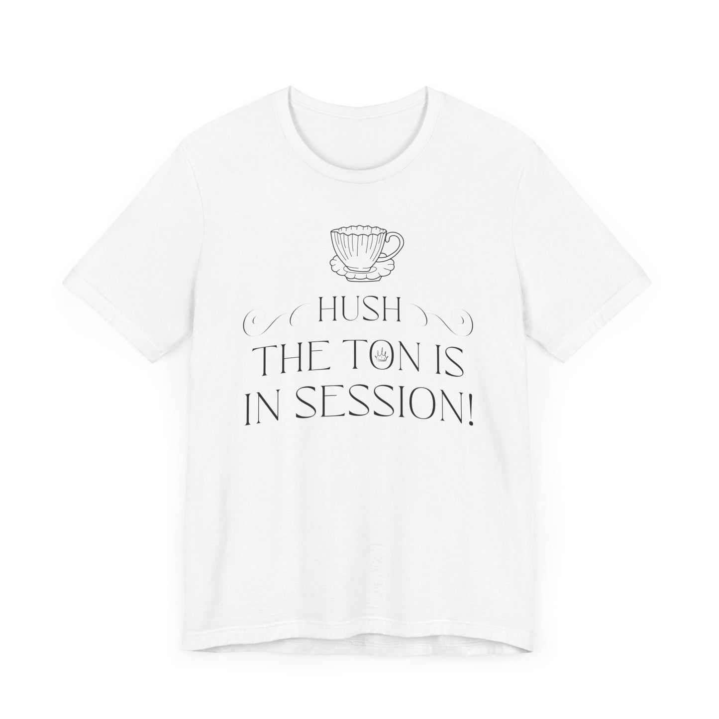 Hush The Ton Is In Session | Unisex Jersey Short Sleeve Tee