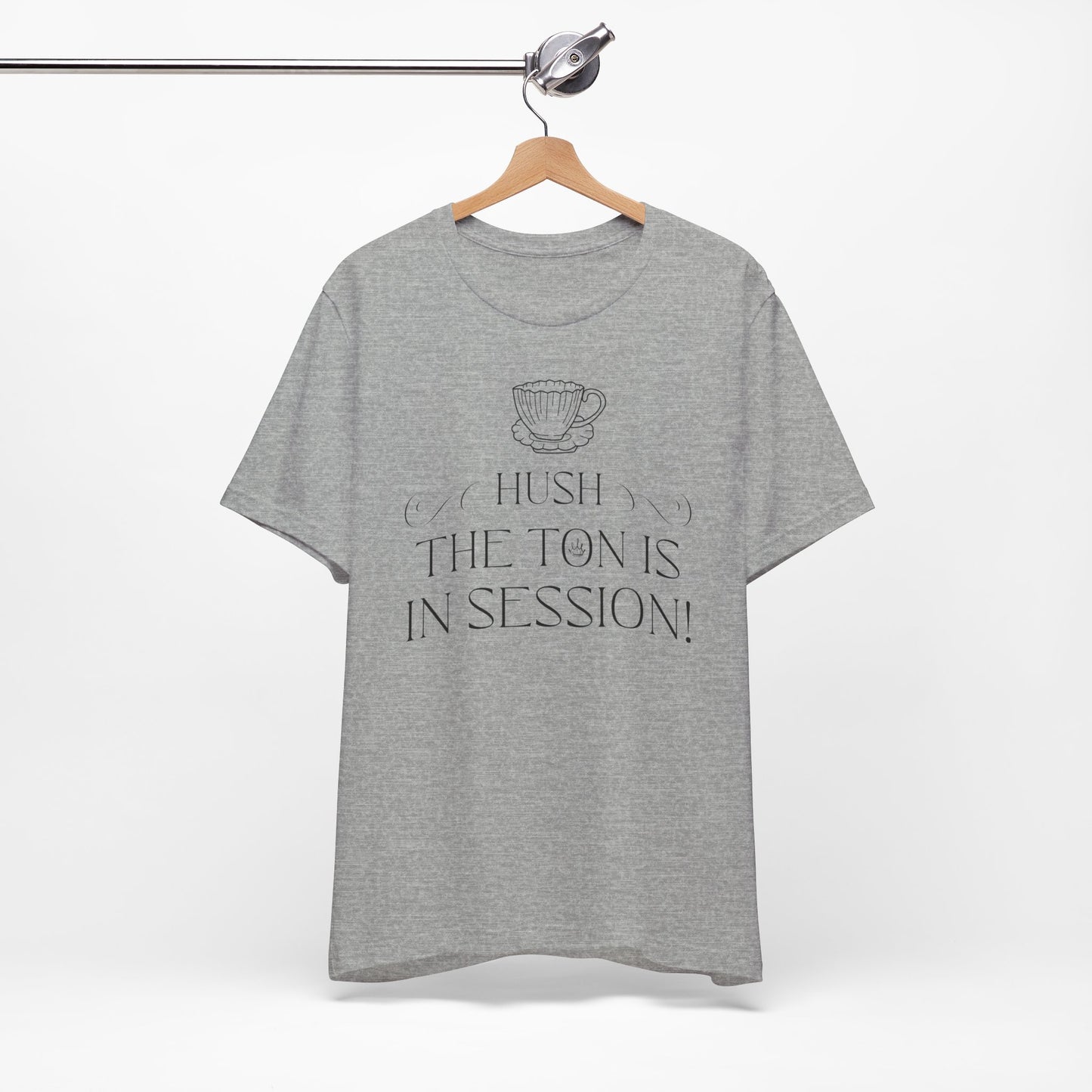 Hush The Ton Is In Session | Unisex Jersey Short Sleeve Tee