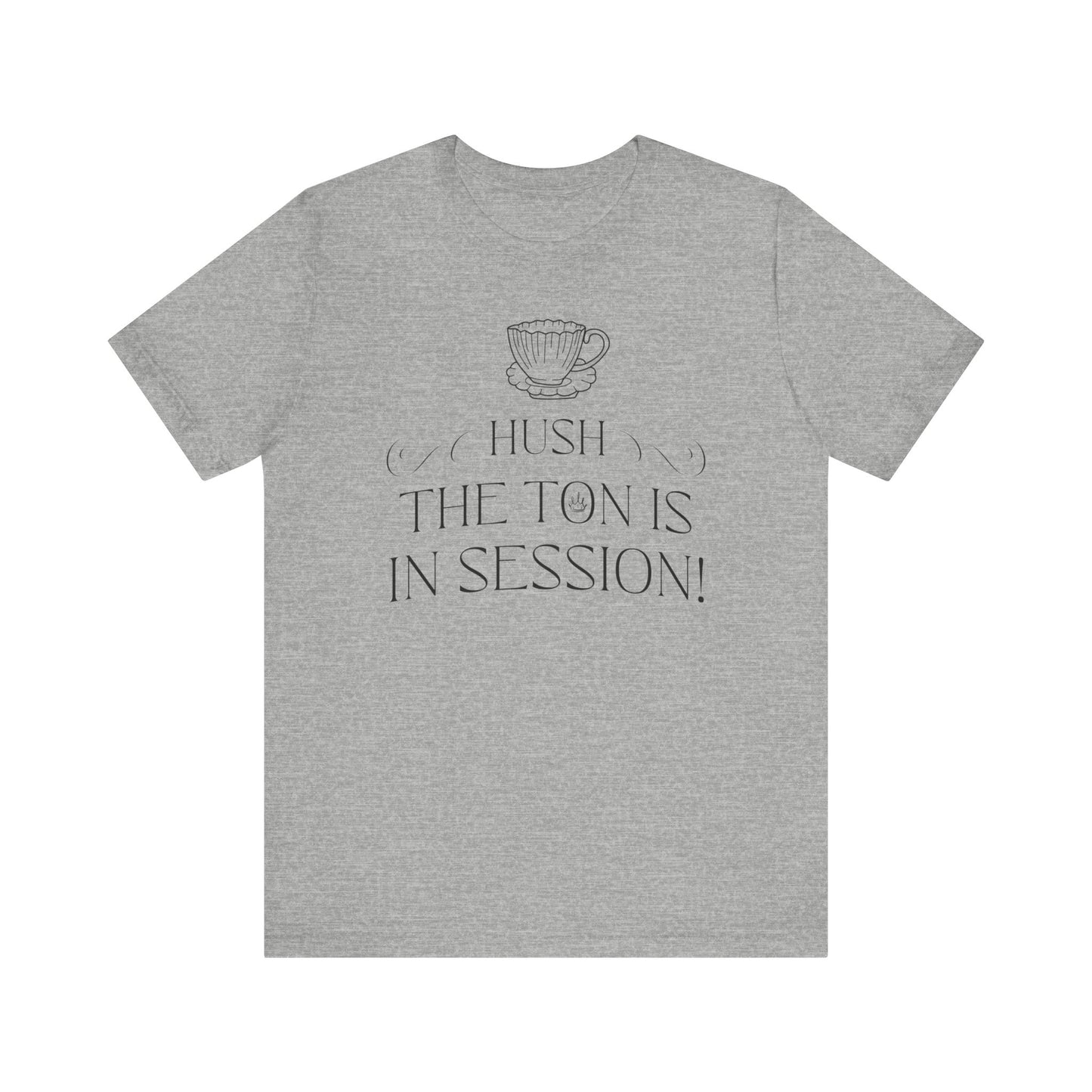 Hush The Ton Is In Session | Unisex Jersey Short Sleeve Tee