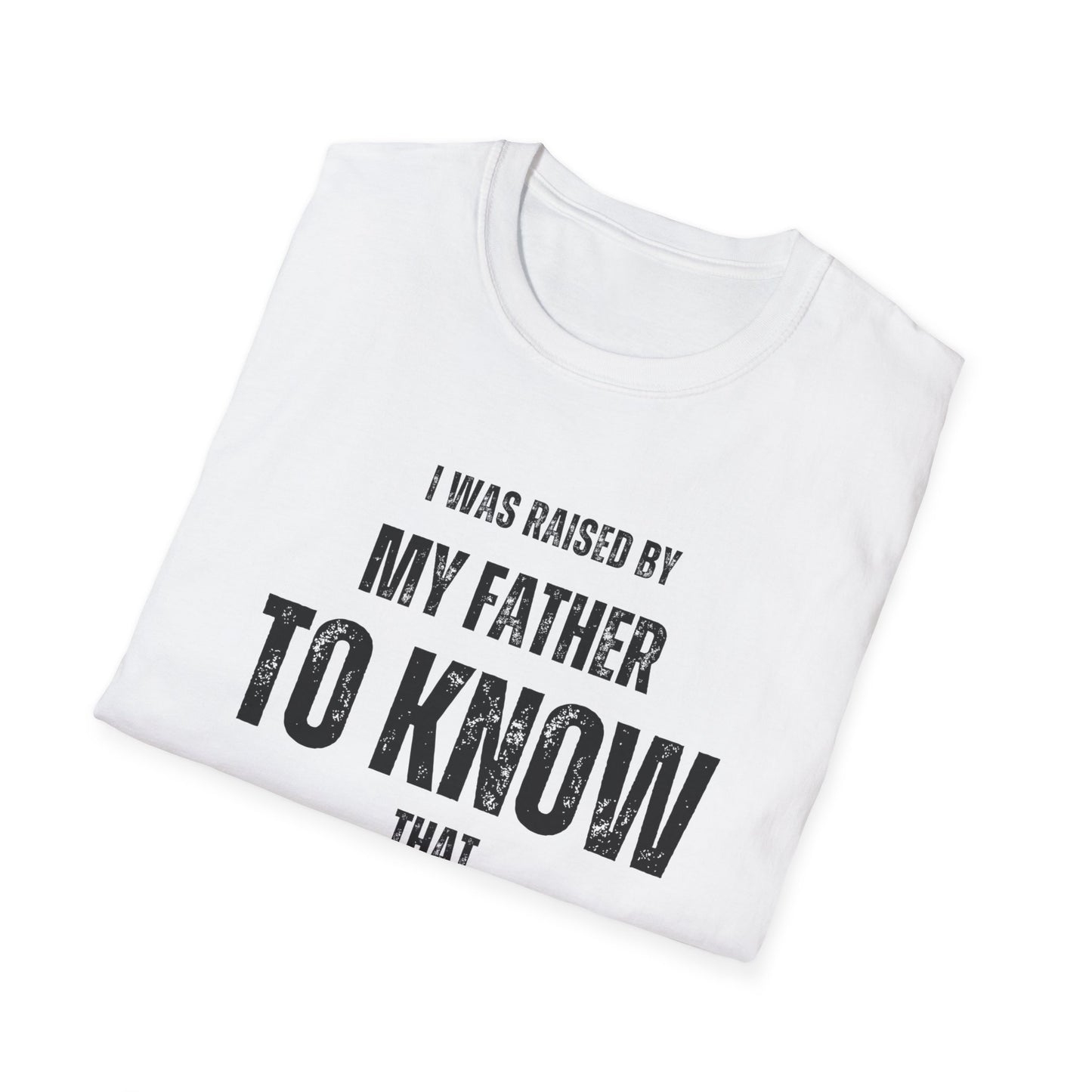 Unisex Softstyle T-Shirt | I Was Raised By My Father To Know That I Am Great