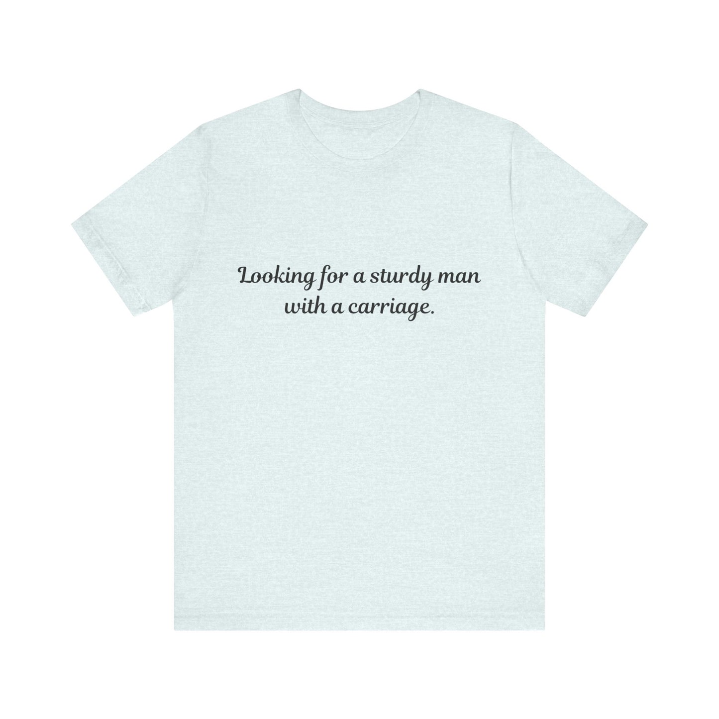 Looking for a Sturdy Man w/ a Carriage | Unisex Jersey Short Sleeve Tee