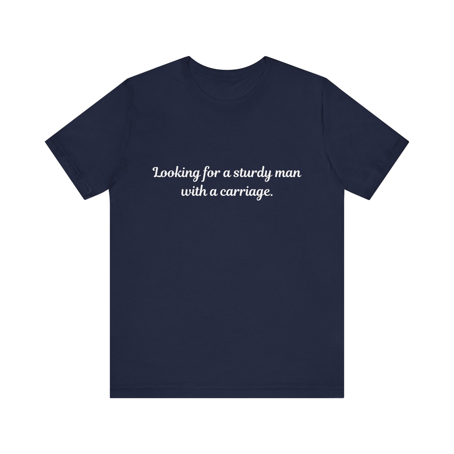 Looking for a Sturdy Man w/ a Carriage | Unisex Jersey Short Sleeve Tee