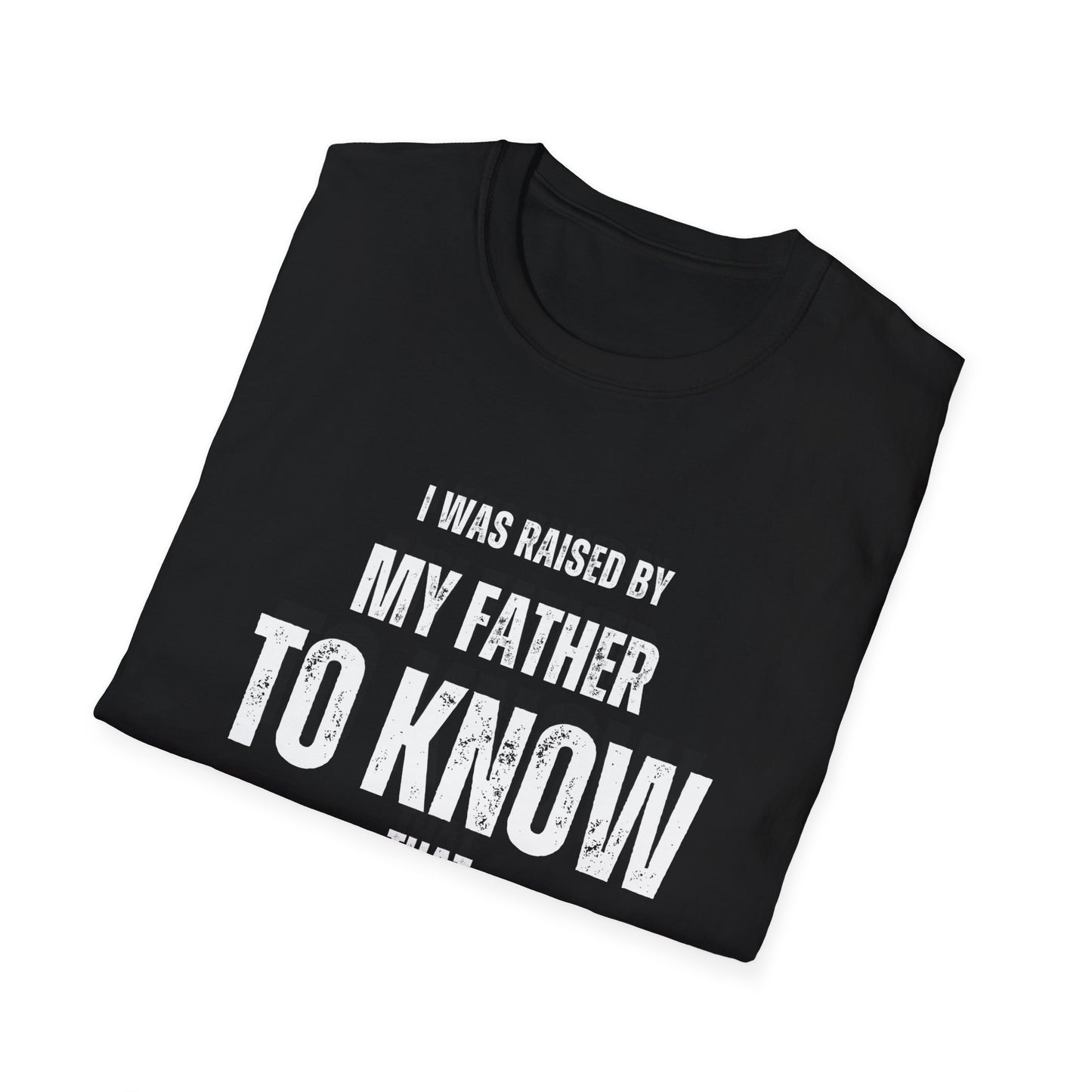 Unisex Softstyle T-Shirt | I Was Raised By My Father To Know That I Am Great