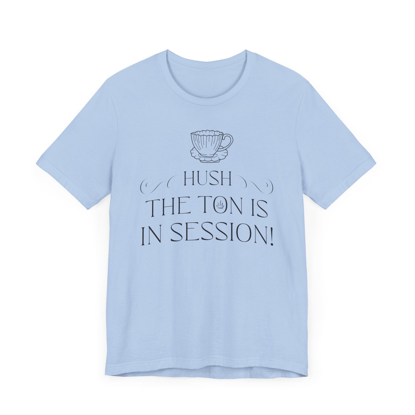 Hush The Ton Is In Session | Unisex Jersey Short Sleeve Tee