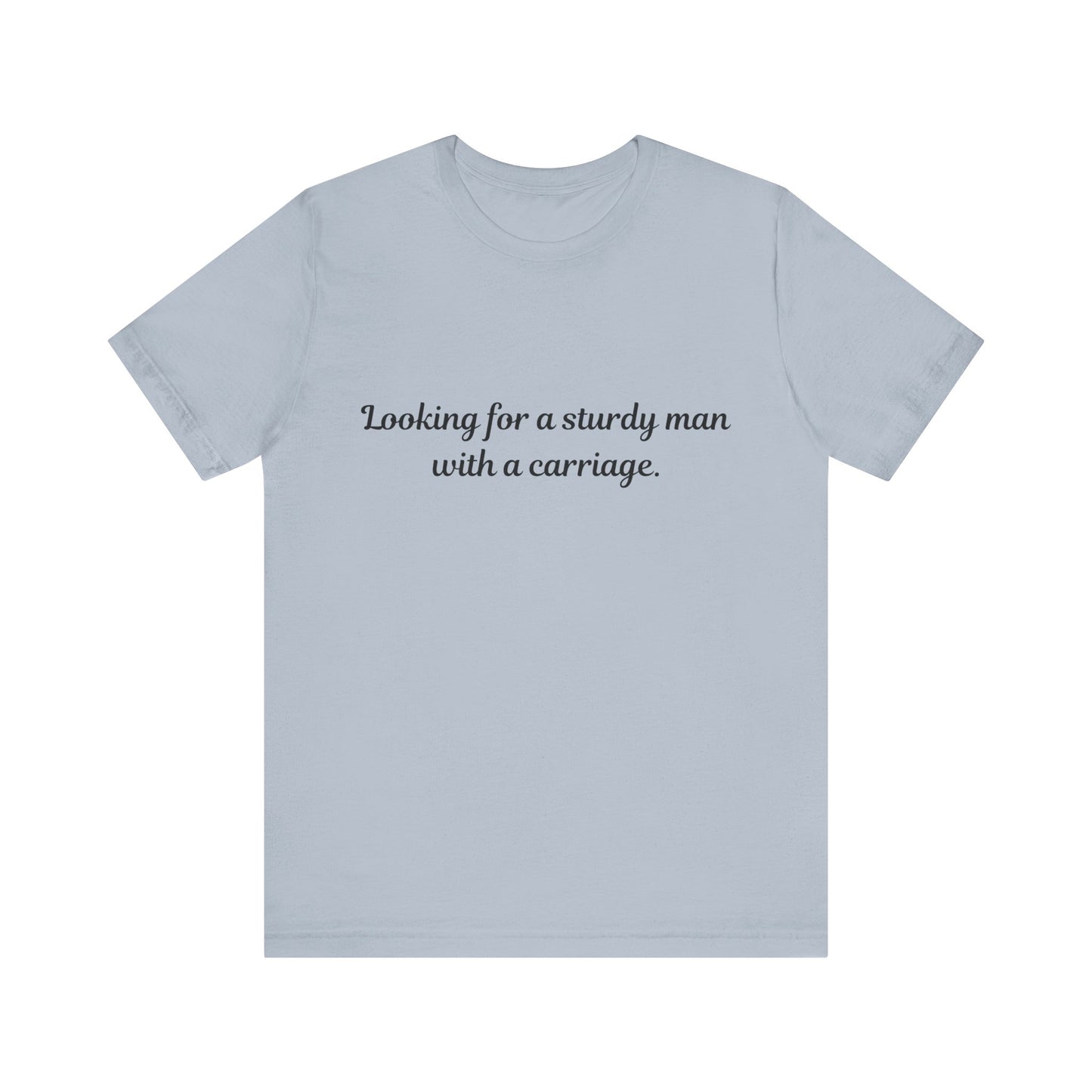 Looking for a Sturdy Man w/ a Carriage | Unisex Jersey Short Sleeve Tee