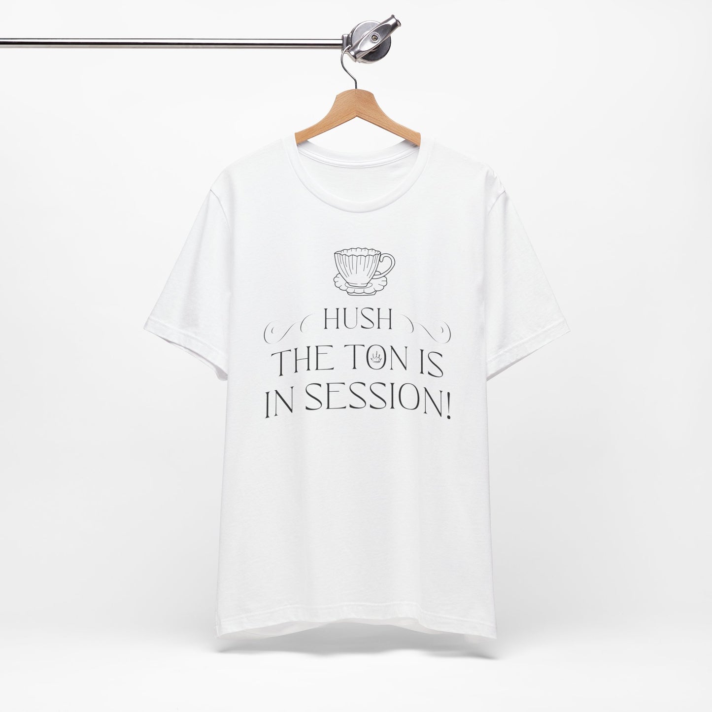 Hush The Ton Is In Session | Unisex Jersey Short Sleeve Tee