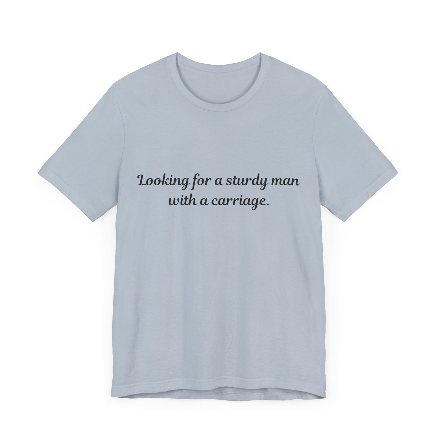 Looking for a Sturdy Man w/ a Carriage | Unisex Jersey Short Sleeve Tee